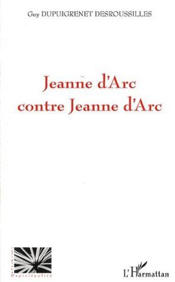Couverture du livre « Jeanne d'Arc contre Jeanne d'Arc » de Guy Desroussilles Dupuigrenet aux éditions L'harmattan