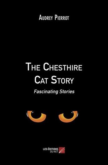 Couverture du livre « The chesthire cat story : fascinating stories » de Audrey Pierrot aux éditions Editions Du Net