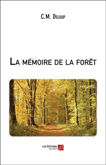 Couverture du livre « La memoire de la foret » de Deloup C.M. aux éditions Editions Du Net