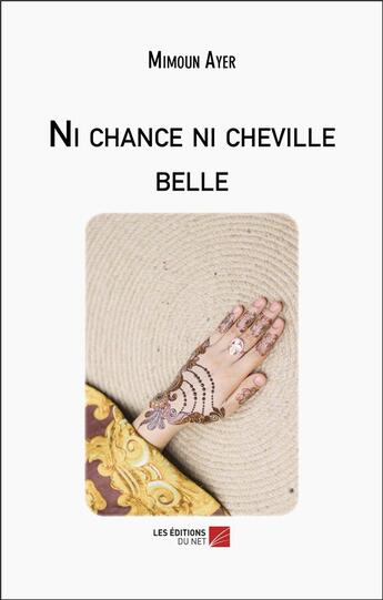 Couverture du livre « Ni chance ni cheville belle » de Mimoun Ayer aux éditions Editions Du Net