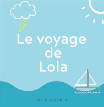 Couverture du livre « Le voyage de lola » de Salabert Emilie aux éditions Books On Demand