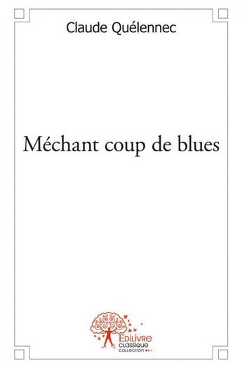 Couverture du livre « Mechant coup de blues » de Claude Quelennec aux éditions Edilivre