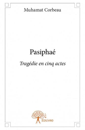 Couverture du livre « Pasiphaé ; tragédie en cinq actes » de Muhamat Corbeau aux éditions Edilivre