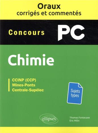 Couverture du livre « Les oraux de concours ; concours PC ; chimie ; oraux corrigés et commentés » de Eric Milin et Thomas Fontecave aux éditions Ellipses