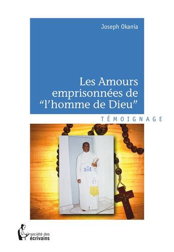 Couverture du livre « Les amours emprisonnées de l'homme de dieu » de Joseph Okania aux éditions Societe Des Ecrivains