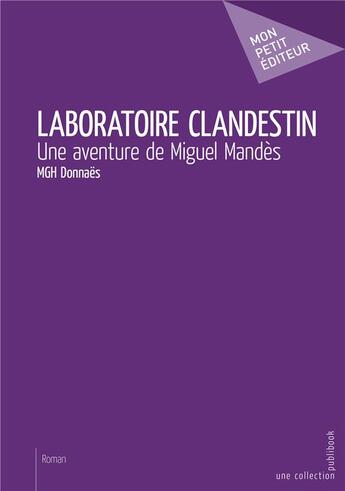 Couverture du livre « Laboratoire clandestin ; une aventure de Miguel Mandès » de Mgh-Donnaes aux éditions Mon Petit Editeur