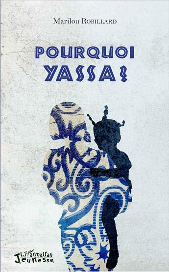 Couverture du livre « Pourquoi Yassa ? » de Marilou Robillard aux éditions L'harmattan