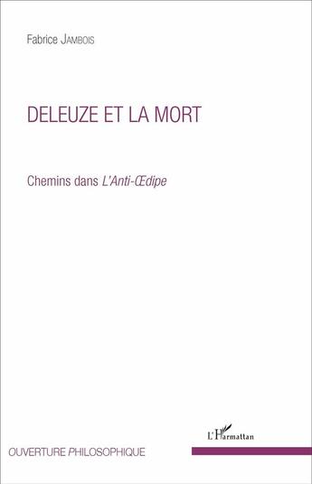 Couverture du livre « Deleuze et la mort ; chemins dans l'Anti-Oedipe » de Fabrice Jambois aux éditions L'harmattan