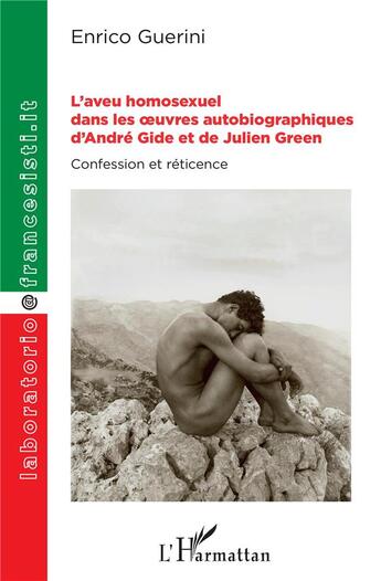 Couverture du livre « L'aveu homosexuel dans les oeuvres autobiographiques d'André Gide et de Julien Green ; confession et reticence » de Enrico Guerini aux éditions L'harmattan