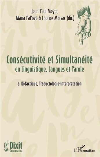 Couverture du livre « Consécutivité et simultanéité en linguistique, langues et parole t.3 ; didactique, traductologie-interprétation » de Jean-Paul Meyer et Fabrice Marsac et Maria Pal'Ova aux éditions L'harmattan