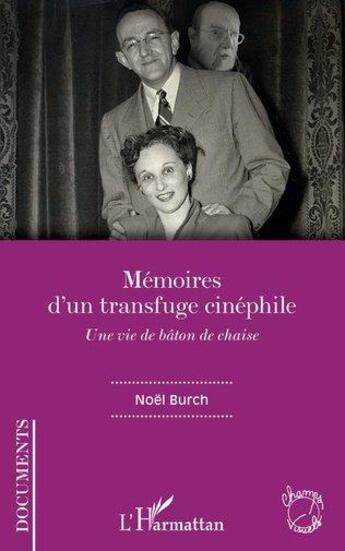 Couverture du livre « Mémoires d'un transfuge cinéphile ; une vie de bâton de chaise » de Noel Burch aux éditions L'harmattan