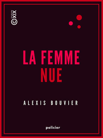 Couverture du livre « La Femme nue » de Alexis Bouvier aux éditions Collection Xix