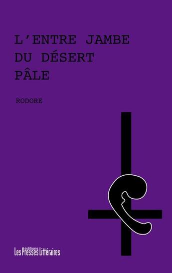 Couverture du livre « L'entre jambe du désert pâle » de Rodore aux éditions Presses Litteraires