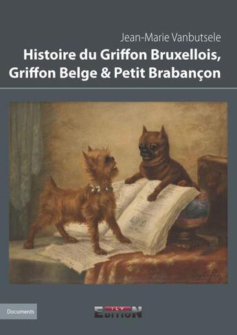 Couverture du livre « Histoire du griffon bruxellois, griffon belge et petit brabancon » de Jean-Marie Vanbutsel aux éditions Inlibroveritas