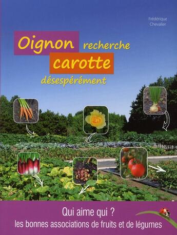 Couverture du livre « Oignon recherche carotte désespérément ; qui aime qui ? les bonnes associations de fruits et de légumes » de  aux éditions City