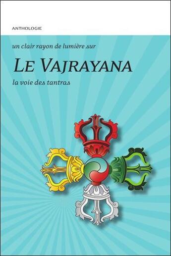 Couverture du livre « Le vajrayana - la voie des tantras » de Anthologie aux éditions Claire Lumiere