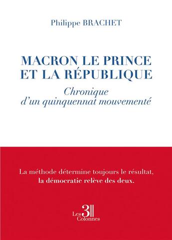 Couverture du livre « Macron le prince et la république : chronique d'un quinquennat mouvementé » de Philippe Brachet aux éditions Les Trois Colonnes