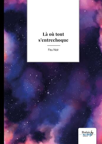 Couverture du livre « Là où tout s'entrechoque » de Feu Noir aux éditions Nombre 7