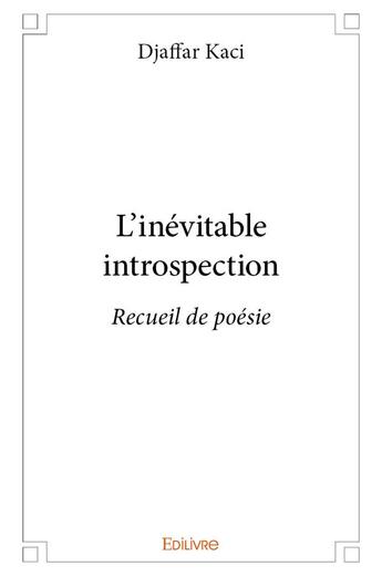 Couverture du livre « L'inévitable introspection » de Kaci Djaffar aux éditions Edilivre