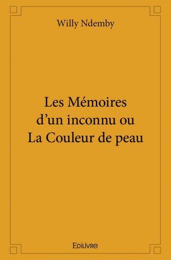 Couverture du livre « Les memoires d'un inconnu ou la couleur de peau » de Ndemby Willy aux éditions Edilivre