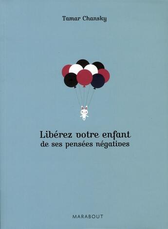 Couverture du livre « Libérez votre enfant de ses pensées négatives » de Chansky -T aux éditions Marabout