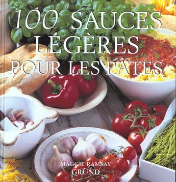 Couverture du livre « 100 Sauces Legeres Pour Les Pates » de Maggie Ramsay aux éditions Grund