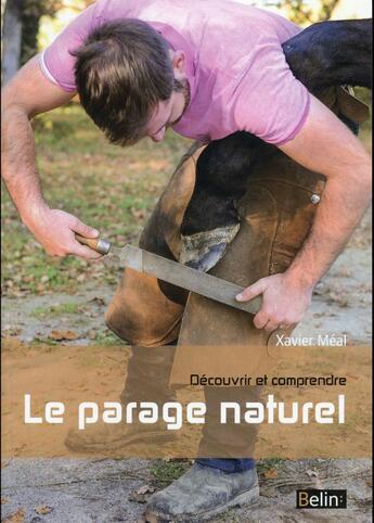 Couverture du livre « Découvrir et comprendre le parage naturel » de Xavier Meal aux éditions Belin Equitation