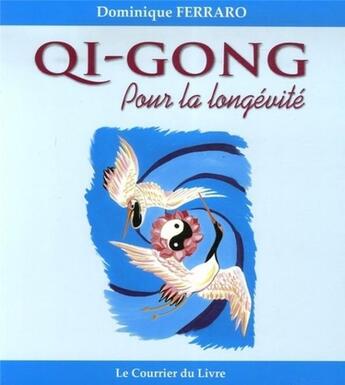 Couverture du livre « Qi-gong pour la longévité » de Dominique Ferraro aux éditions Courrier Du Livre