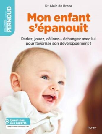 Couverture du livre « Mon enfant s'épanouit ; parlez, jouez, câlinez... échangez avec lui pour favoriser son développement ! » de Alain De Broca aux éditions Albin Michel