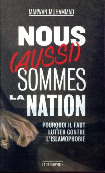 Couverture du livre « Nous (aussi) sommes la Nation ! pourquoi il faut lutter contre l'islamophobie » de Marwan Muhammad aux éditions La Decouverte