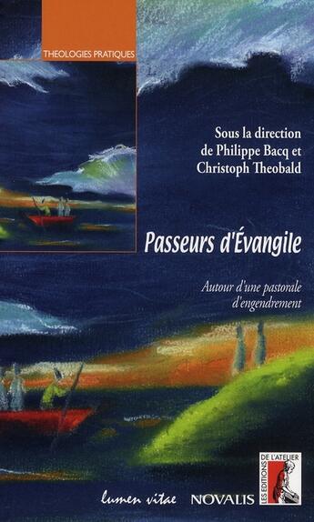 Couverture du livre « Passeurs d'évangile ; autour d'une pastorale d'engendrement » de Theobald/Bacq aux éditions Editions De L'atelier