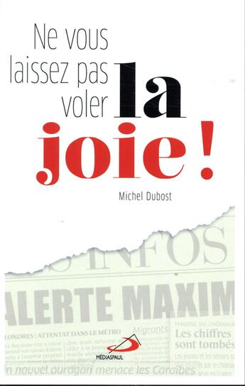 Couverture du livre « Ne vous laissez pas voler la joie ! » de Michel Dubost aux éditions Mediaspaul