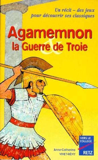 Couverture du livre « Agamemnon et la guerre de Troie » de Anne-Catherine Vivet-Remy aux éditions Retz