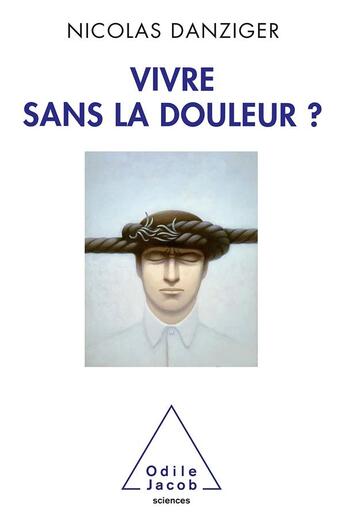 Couverture du livre « Vivre sans la douleur ? » de Nicolas Danziger aux éditions Odile Jacob