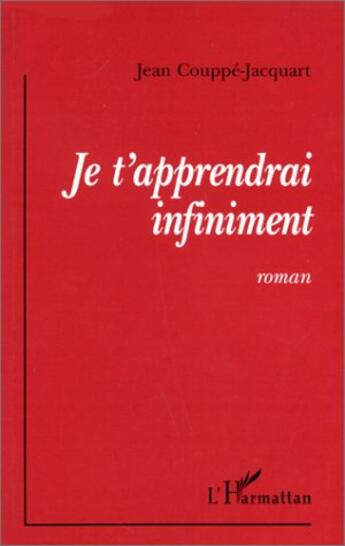 Couverture du livre « Je t'apprendrai infiniment » de Jean Couppe-Jacquart aux éditions L'harmattan