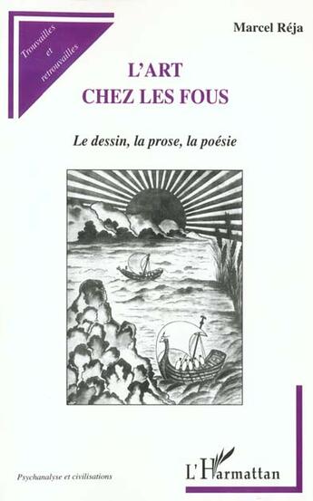 Couverture du livre « L'art chez les fous ; le dessin ; la prose ; la poésie » de Marcel Reja aux éditions L'harmattan