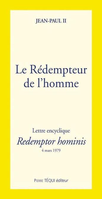 Couverture du livre « Le Rédempteur de l'homme - Redemptor hominis : Lette encyclique du 4 mars 1979 » de Jean-Paul Ii aux éditions Tequi