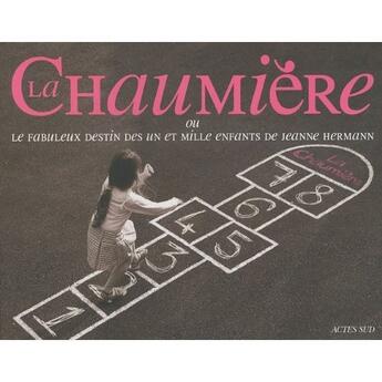 Couverture du livre « La chaumière ; ou le fabuleux destin des un et mille enfants de Jeanne Hermann » de Chambrot Eve / De Sa aux éditions Actes Sud