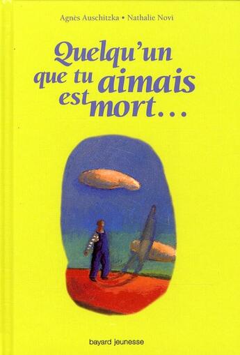 Couverture du livre « Quelqu'un que tu aimais est mort » de Nathalie Novi et Agnes Autschitzka aux éditions Bayard Jeunesse