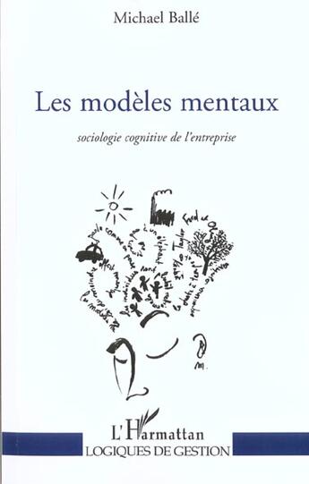 Couverture du livre « Les modeles mentaux - sociologie cognitive de l'entreprise » de Michael Balle aux éditions L'harmattan