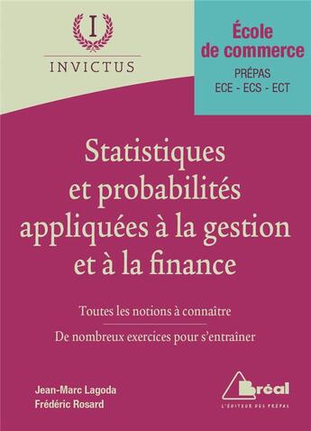 Couverture du livre « Statistiques et probabilités appliquées à la gestion et à la finance ; école de commerce ; prépas, ECE, ECS, ECT ; toutes les notions à connaître, de nombreux exercices pour s'entraîner » de Frederic Rosard et Jean-Marc Lagoda aux éditions Breal