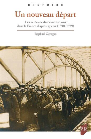 Couverture du livre « Un nouveau départ : Les vétérans alsaciens-lorrains dans la France d'après-guerre (1918-1939) » de Raphael Georges aux éditions Pu De Rennes