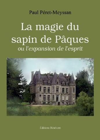 Couverture du livre « La magie du sapin de Pâques ; ou l'expansion de l'esprit » de Paul Peret-Meyssan aux éditions Benevent