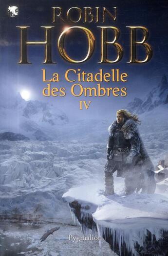 Couverture du livre « La citadelle des ombres Tome 4 ; integrale » de Robin Hobb aux éditions Pygmalion