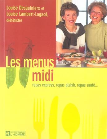 Couverture du livre « Les menus midi ; repas express, repas plaisir, repas santé... » de Louise Desaulniers et Louise Lambert-Lagace aux éditions Editions De L'homme