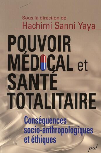 Couverture du livre « Pouvoir médical et santé totalitaire ; conséquences socio-anthropologiques et éthiques » de Hachimi Sanni Yaya aux éditions Presses De L'universite De Laval