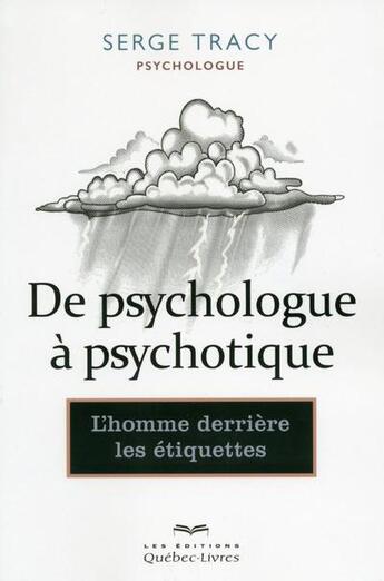 Couverture du livre « De psychologue a psychotique » de Serge Tracy aux éditions Quebec Livres