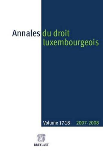 Couverture du livre « Annales du droit luxembourgeois t.17 et 18 (édition 2007/2008) » de  aux éditions Bruylant