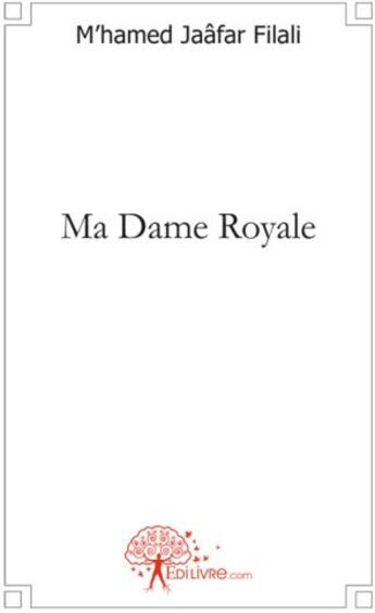 Couverture du livre « Ma dame royale » de Mhamed Jaafar Filali aux éditions Edilivre