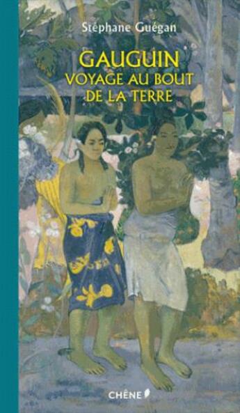 Couverture du livre « Gauguin ; voyage au bout de la terre » de Stephane Guegan aux éditions Chene